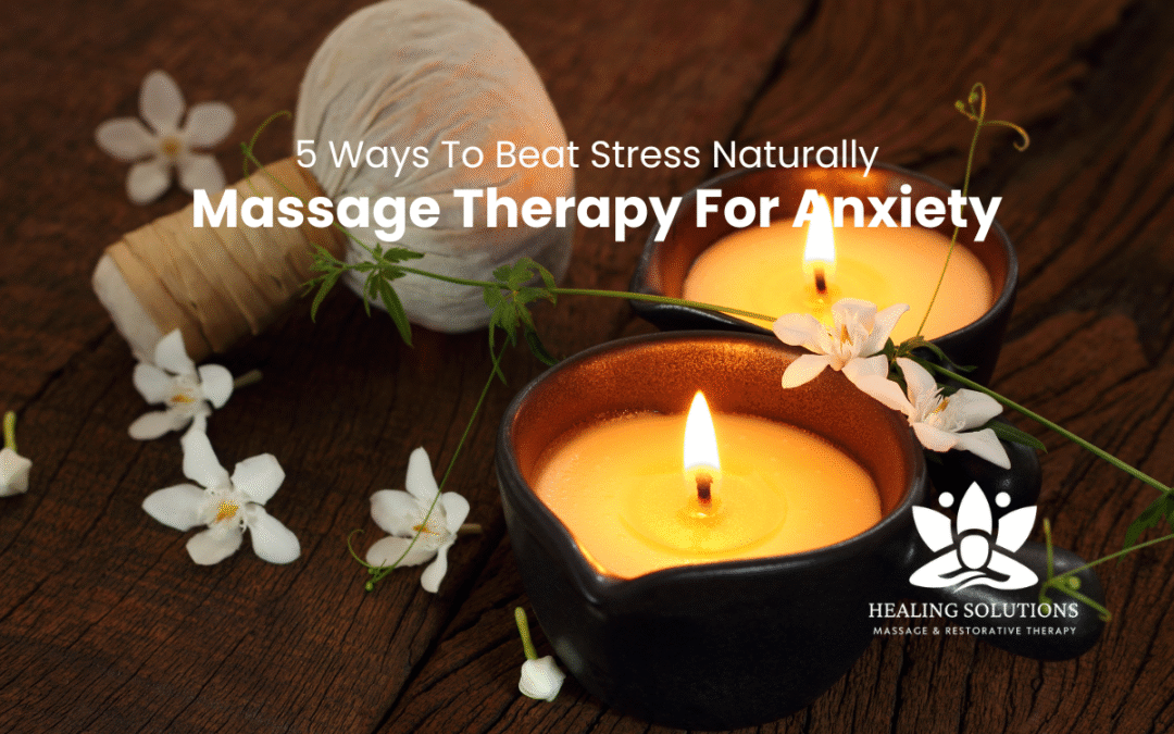 Lit candles, white flowers, and a herbal compress on a wooden surface with text overlay: “5 Ways To Beat Stress Naturally – Massage Therapy For Anxiety.”